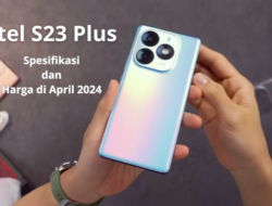 HP Tipis dan Ringan, Yuk Cek Spesifikasi itel S23 Plus dan Harga Terbaru di April 2024